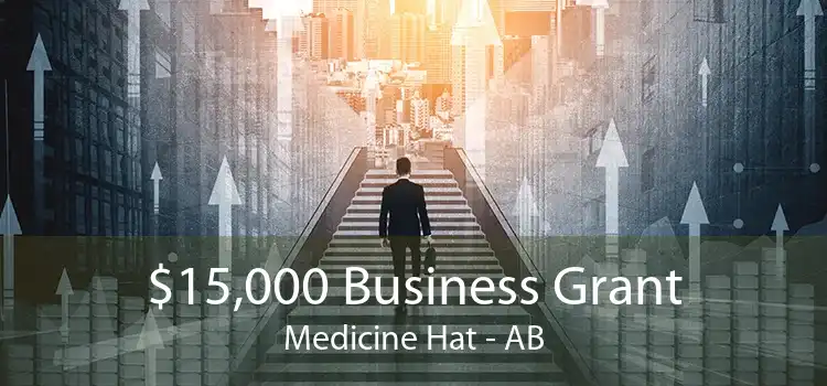 $15,000 Business Grant Medicine Hat - AB